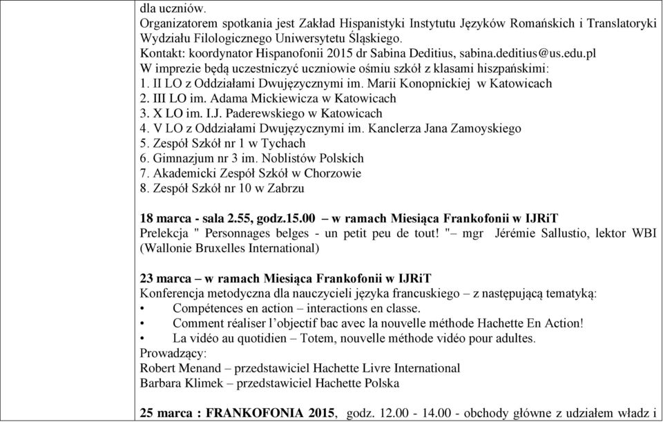 Marii Konopnickiej w Katowicach 2. III LO im. Adama Mickiewicza w Katowicach 3. X LO im. I.J. Paderewskiego w Katowicach 4. V LO z Oddziałami Dwujęzycznymi im. Kanclerza Jana Zamoyskiego 5.
