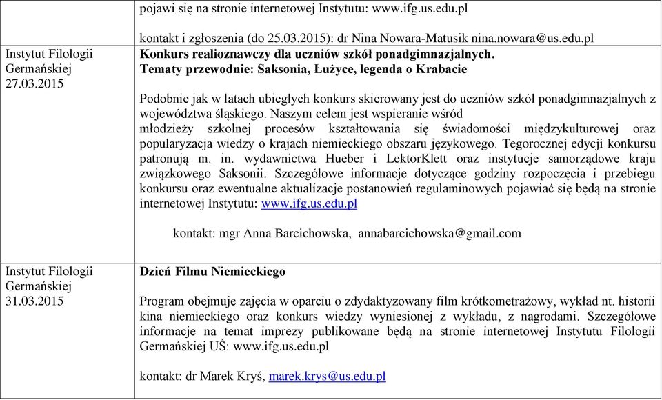 Naszym celem jest wspieranie wśród młodzieży szkolnej procesów kształtowania się świadomości międzykulturowej oraz popularyzacja wiedzy o krajach niemieckiego obszaru językowego.