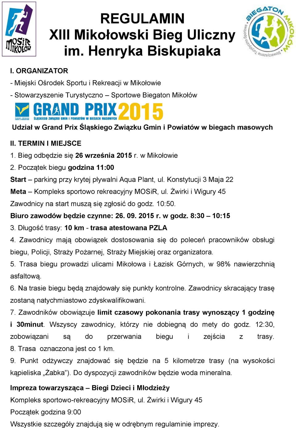 TERMIN I MIEJSCE 1. Bieg odbędzie się 26 września 2015 r. w Mikołowie 2. Początek biegu godzina 11:00 Start parking przy krytej pływalni Aqua Plant, ul.