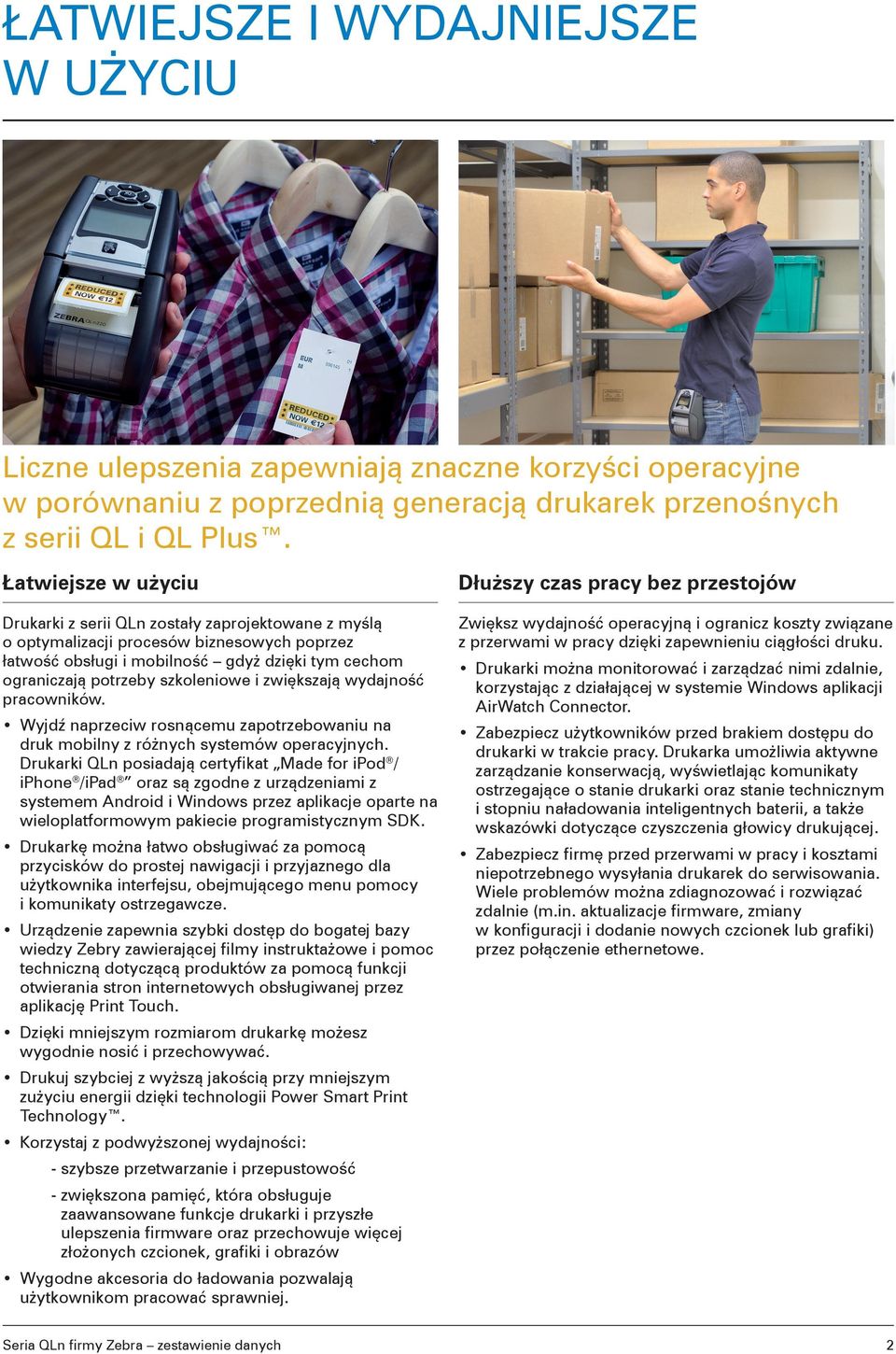 cechom ograniczają potrzeby szkoleniowe i zwiększają wydajność pracowników. Zwiększ wydajność operacyjną i ogranicz koszty związane z przerwami w pracy dzięki zapewnieniu ciągłości druku.