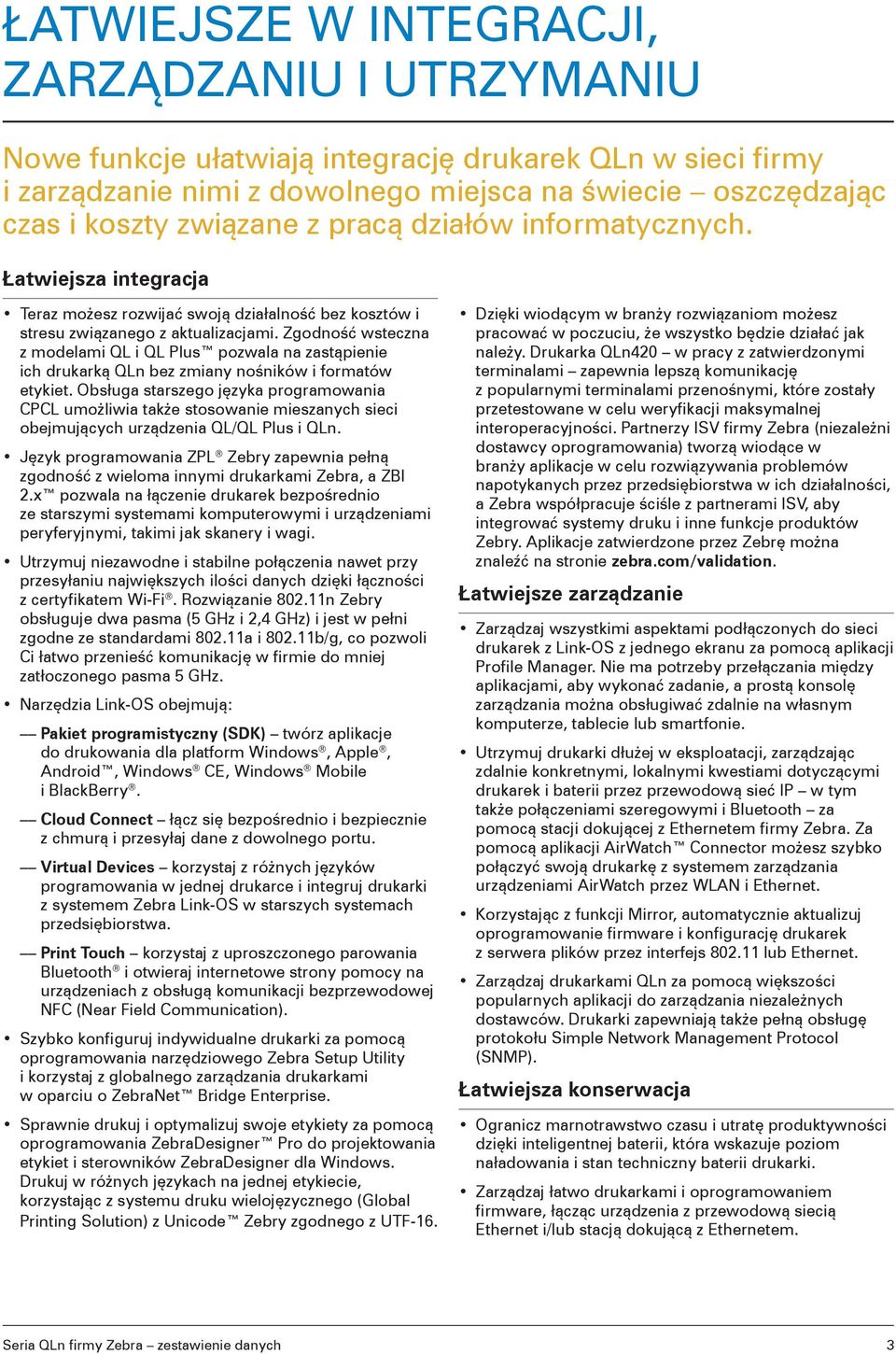 Zgodność wsteczna z modelami QL i QL Plus pozwala na zastąpienie ich drukarką QLn bez zmiany nośników i formatów etykiet.