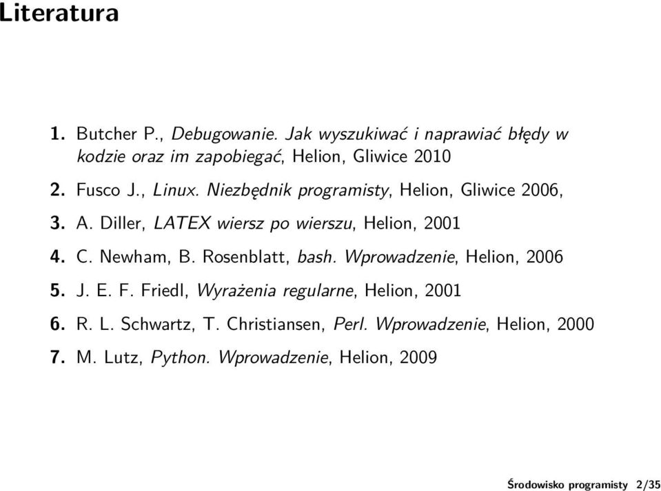 Niezbędnik programisty, Helion, Gliwice 2006, 3. A. Diller, LATEX wiersz po wierszu, Helion, 2001 4. C. Newham, B.