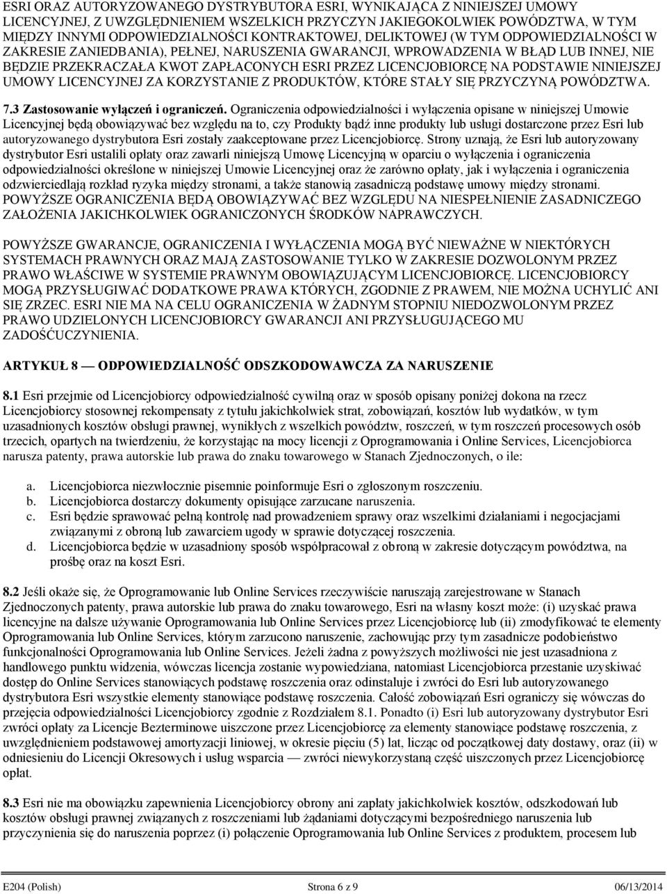 LICENCJOBIORCĘ NA PODSTAWIE NINIEJSZEJ UMOWY LICENCYJNEJ ZA KORZYSTANIE Z PRODUKTÓW, KTÓRE STAŁY SIĘ PRZYCZYNĄ POWÓDZTWA. 7.3 Zastosowanie wyłączeń i ograniczeń.