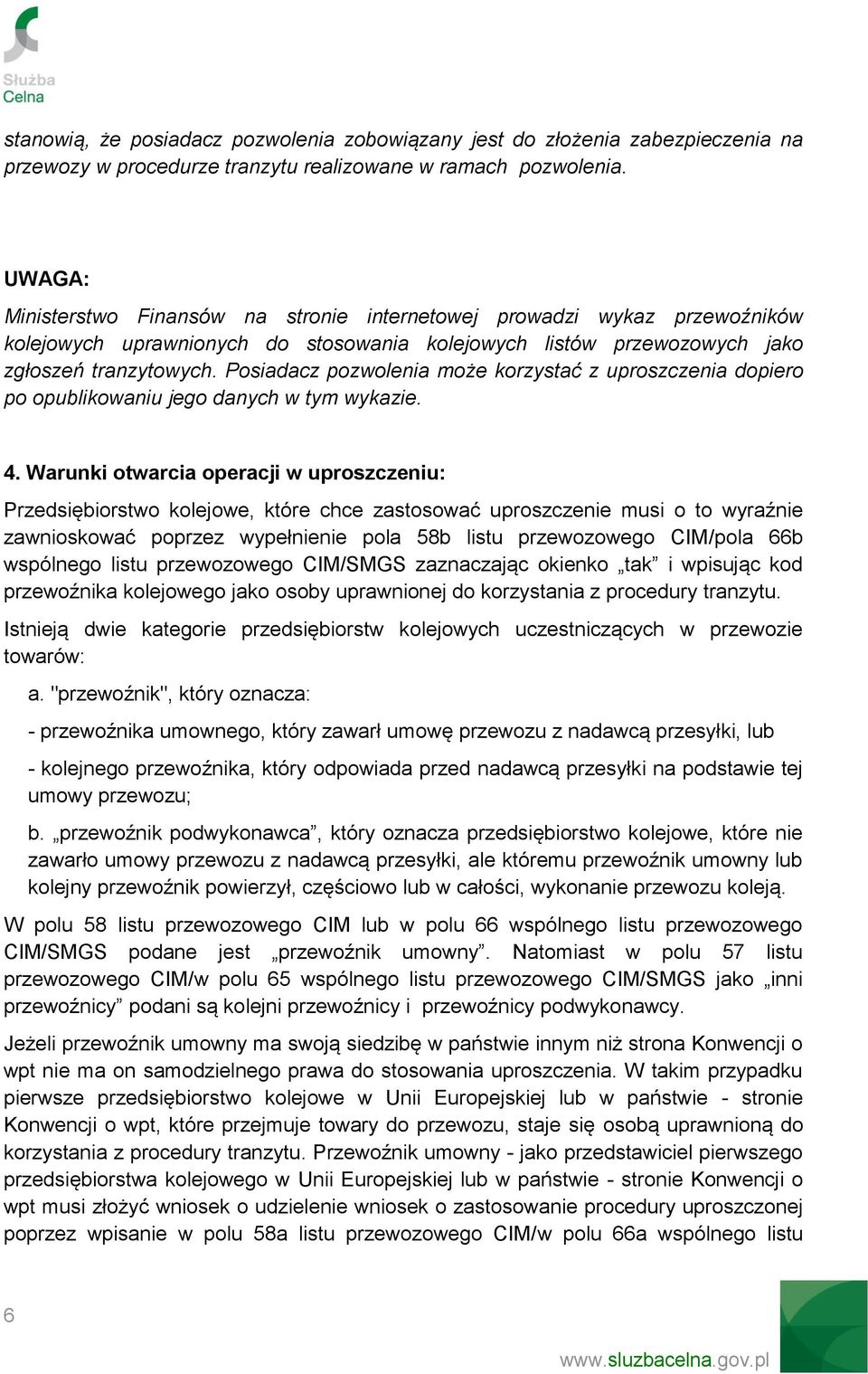 Posiadacz pozwolenia może korzystać z uproszczenia dopiero po opublikowaniu jego danych w tym wykazie. 4.