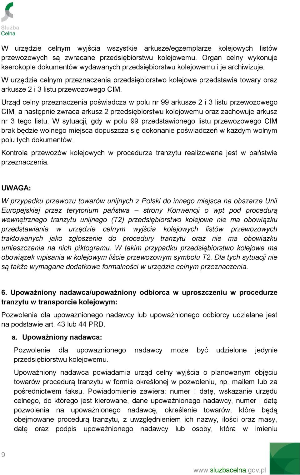 W urzędzie celnym przeznaczenia przedsiębiorstwo kolejowe przedstawia towary oraz arkusze 2 i 3 listu przewozowego CIM.
