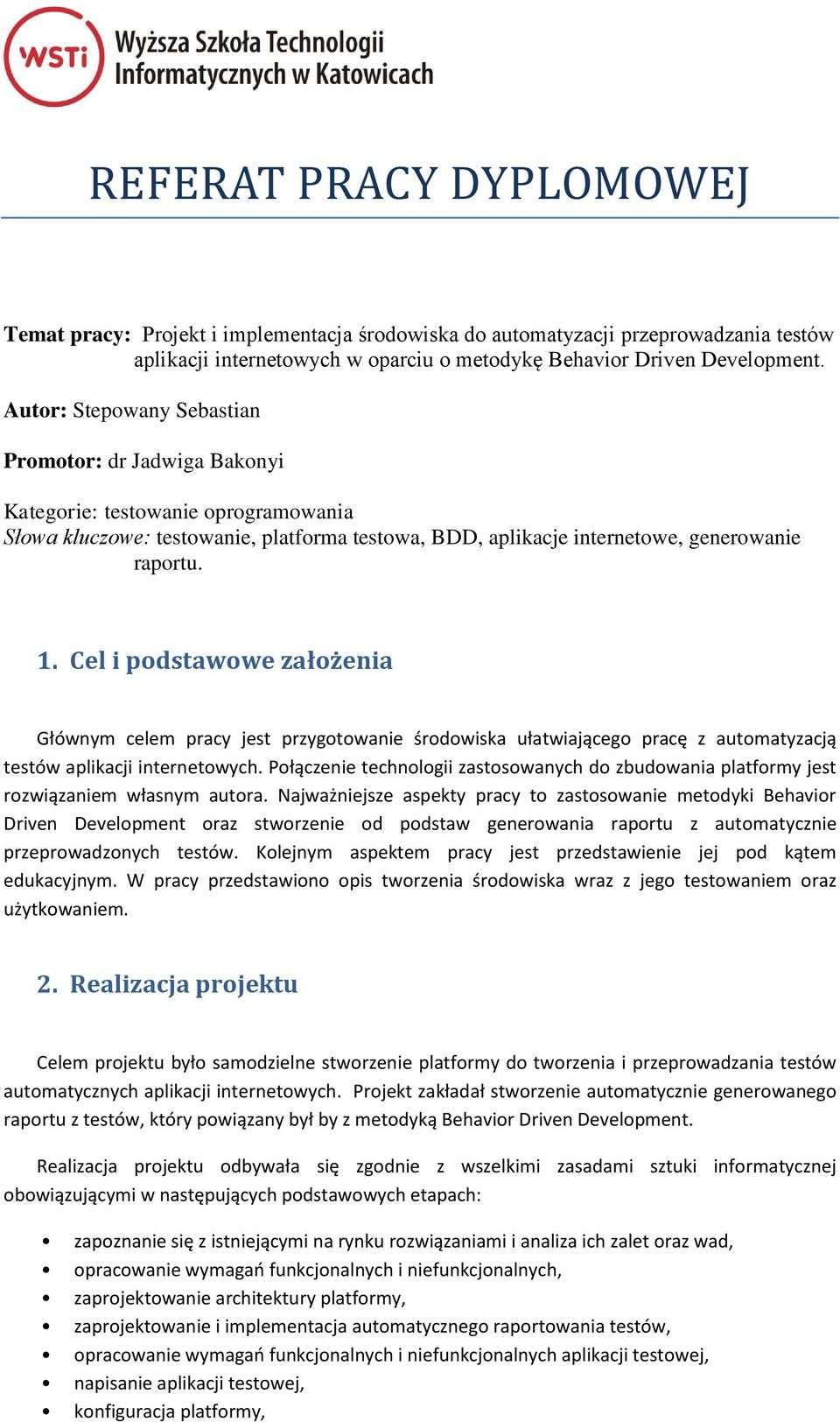 Cel i podstawowe założenia Głównym celem pracy jest przygotowanie środowiska ułatwiającego pracę z automatyzacją testów aplikacji internetowych.