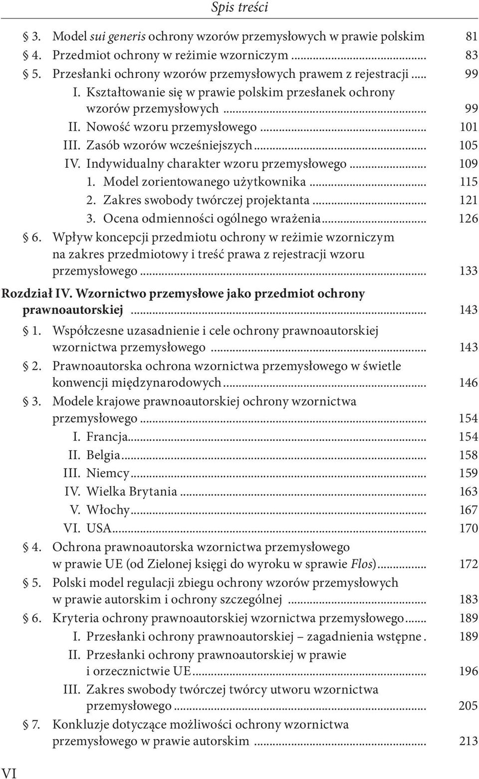 Indywidualny charakter wzoru przemysłowego... 109 1. Model zorientowanego użytkownika... 115 2. Zakres swobody twórczej projektanta... 121 3. Ocena odmienności ogólnego wrażenia... 126 6.