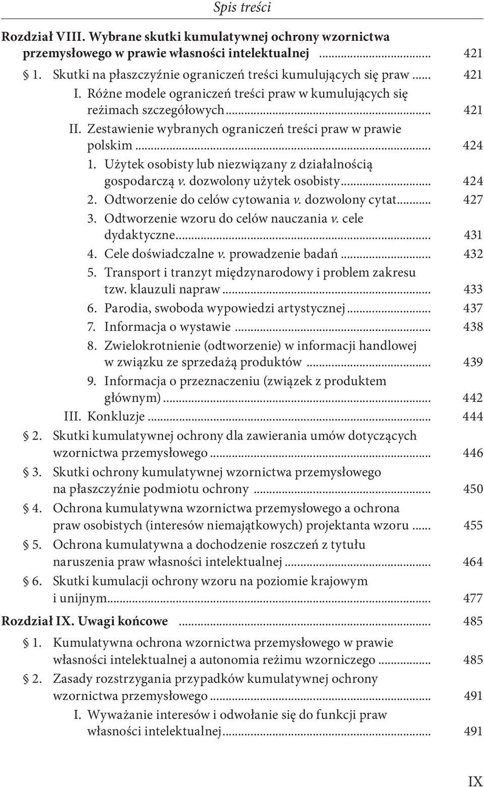 Użytek osobisty lub niezwiązany z działalnością gospodarczą v. dozwolony użytek osobisty... 424 2. Odtworzenie do celów cytowania v. dozwolony cytat... 427 3. Odtworzenie wzoru do celów nauczania v.