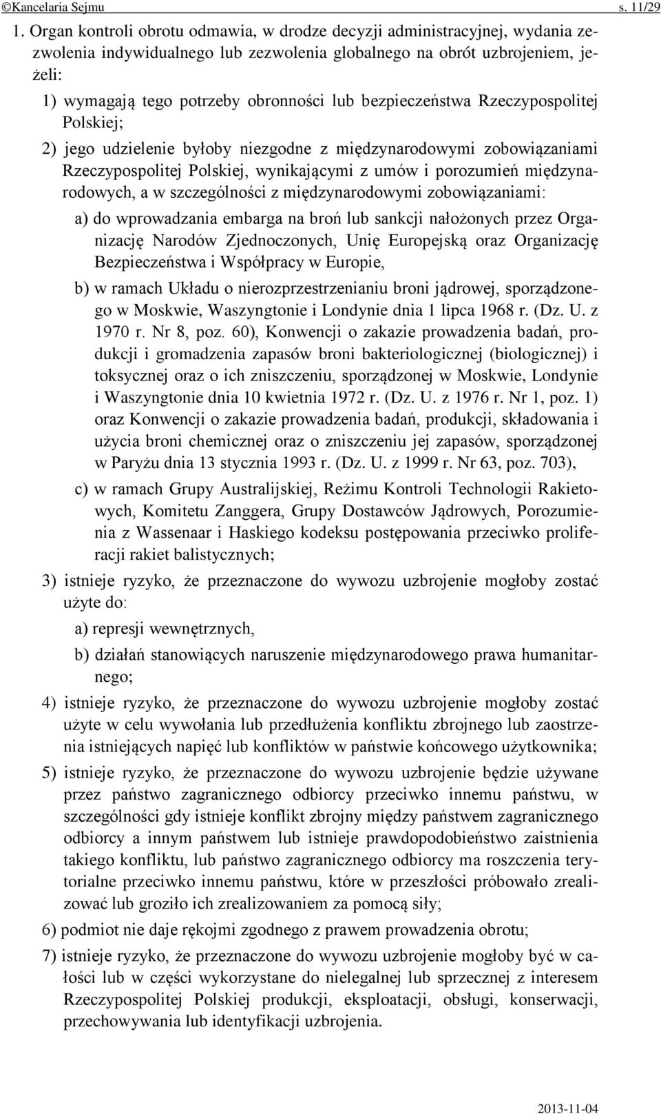 bezpieczeństwa Rzeczypospolitej Polskiej; 2) jego udzielenie byłoby niezgodne z międzynarodowymi zobowiązaniami Rzeczypospolitej Polskiej, wynikającymi z umów i porozumień międzynarodowych, a w