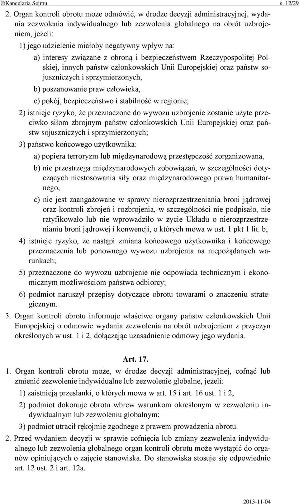 wpływ na: a) interesy związane z obroną i bezpieczeństwem Rzeczypospolitej Polskiej, innych państw członkowskich Unii Europejskiej oraz państw sojuszniczych i sprzymierzonych, b) poszanowanie praw