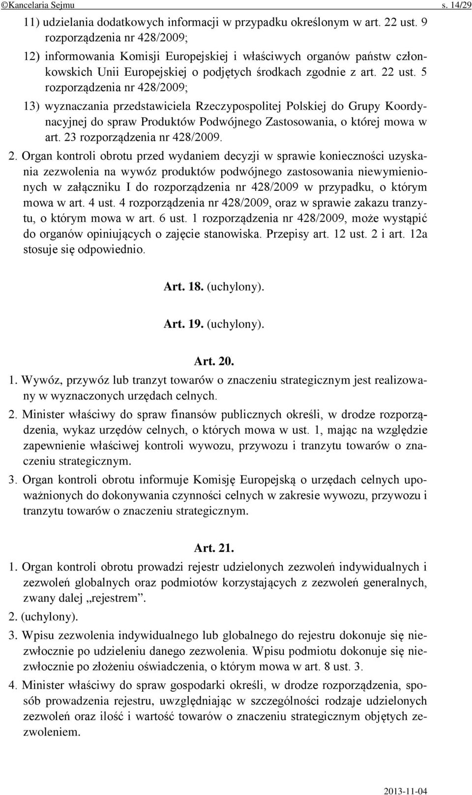 5 rozporządzenia nr 428/2009; 13) wyznaczania przedstawiciela Rzeczypospolitej Polskiej do Grupy Koordynacyjnej do spraw Produktów Podwójnego Zastosowania, o której mowa w art.