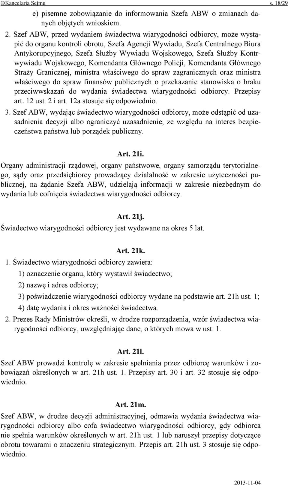 Szefa Służby Kontrwywiadu Wojskowego, Komendanta Głównego Policji, Komendanta Głównego Straży Granicznej, ministra właściwego do spraw zagranicznych oraz ministra właściwego do spraw finansów