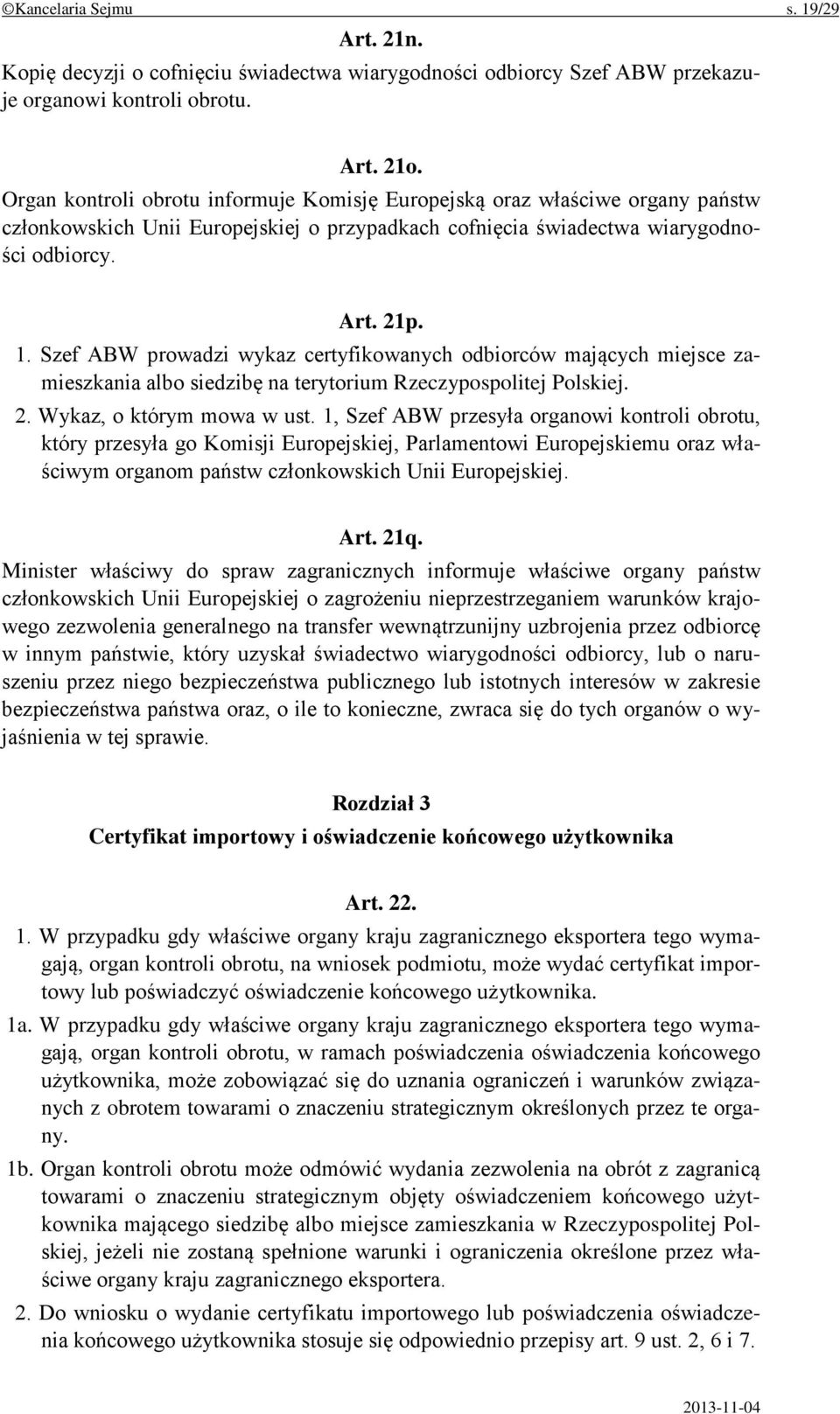 Szef ABW prowadzi wykaz certyfikowanych odbiorców mających miejsce zamieszkania albo siedzibę na terytorium Rzeczypospolitej Polskiej. 2. Wykaz, o którym mowa w ust.