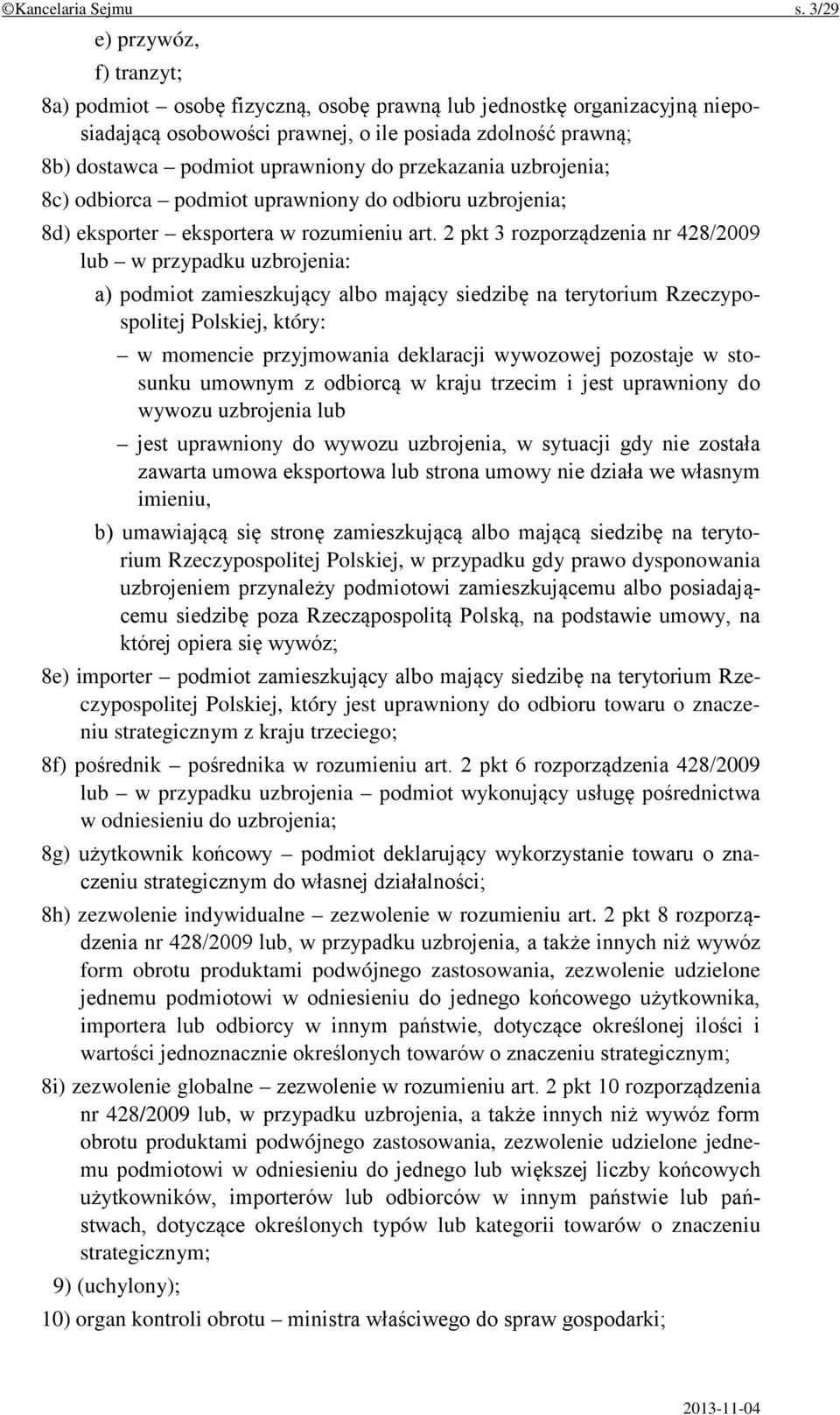 przekazania uzbrojenia; 8c) odbiorca podmiot uprawniony do odbioru uzbrojenia; 8d) eksporter eksportera w rozumieniu art.