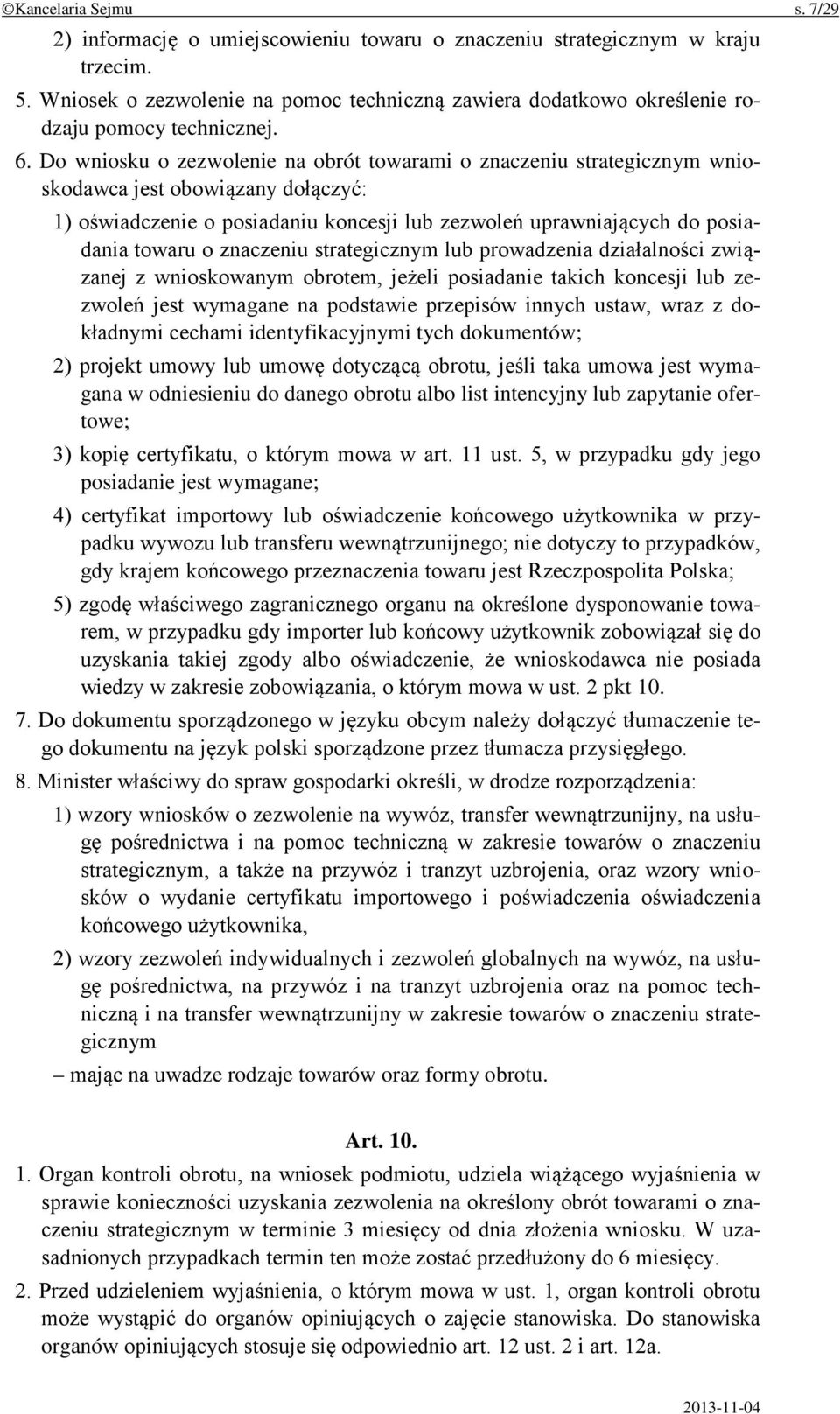 Do wniosku o zezwolenie na obrót towarami o znaczeniu strategicznym wnioskodawca jest obowiązany dołączyć: 1) oświadczenie o posiadaniu koncesji lub zezwoleń uprawniających do posiadania towaru o