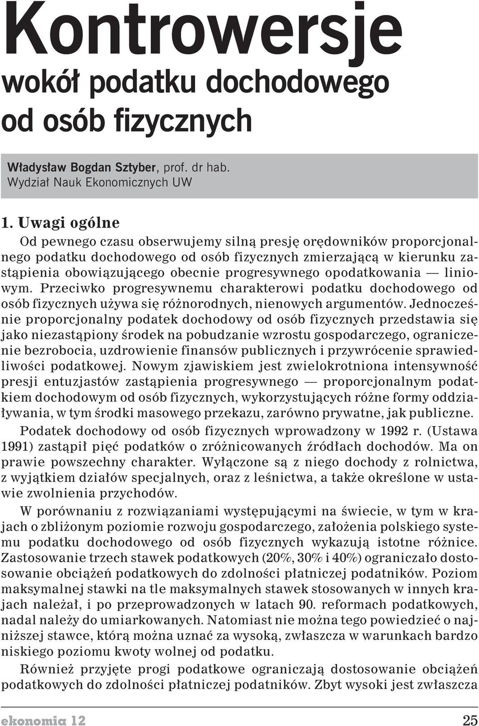 opodatkowania liniowym. Przeciwko progresywnemu charakterowi podatku dochodowego od osób fizycznych u ywa siê ró norodnych, nienowych argumentów.