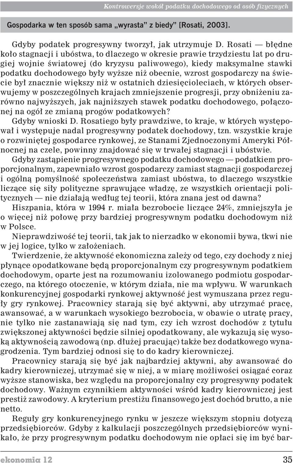 obecnie, wzrost gospodarczy na œwiecie by³ znacznie wiêkszy ni w ostatnich dziesiêcioleciach, w których obserwujemy w poszczególnych krajach zmniejszenie progresji, przy obni eniu zarówno najwy