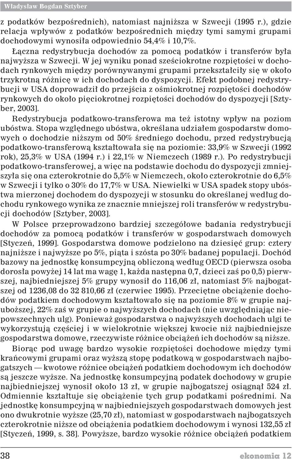 ¹czna redystrybucja dochodów za pomoc¹ podatków i transferów by³a najwy sza w Szwecji.