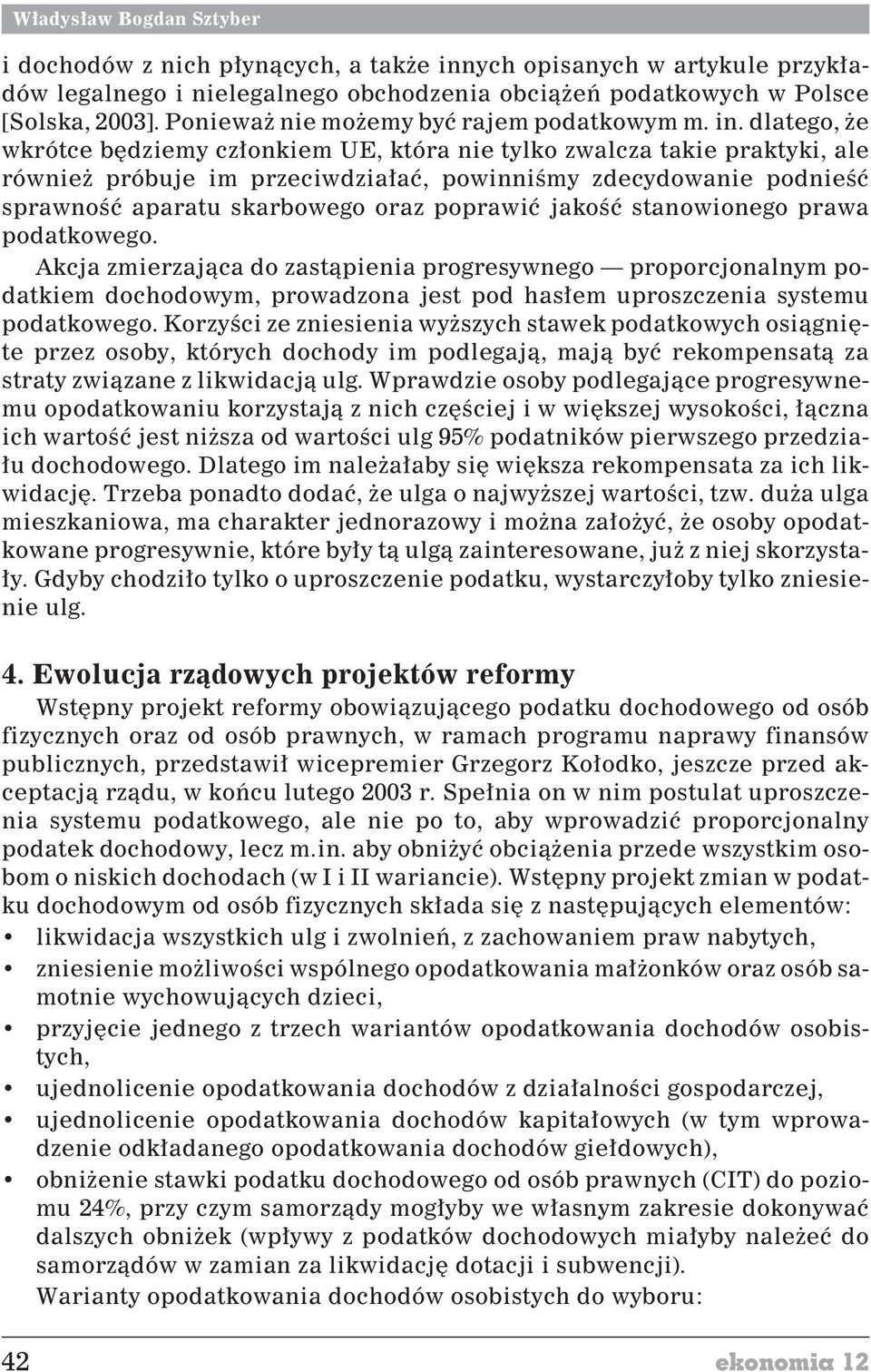 dlatego, e wkrótce bêdziemy cz³onkiem UE, która nie tylko zwalcza takie praktyki, ale równie próbuje im przeciwdzia³aæ, powinniœmy zdecydowanie podnieœæ sprawnoœæ aparatu skarbowego oraz poprawiæ