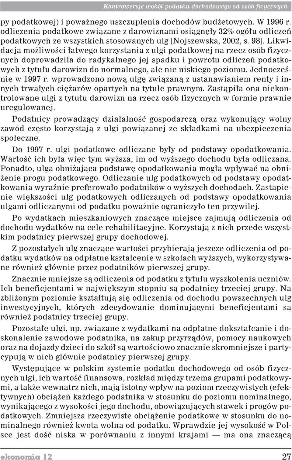 Likwidacja mo liwoœci ³atwego korzystania z ulgi podatkowej na rzecz osób fizycznych doprowadzi³a do radykalnego jej spadku i powrotu odliczeñ podatkowych z tytu³u darowizn do normalnego, ale nie