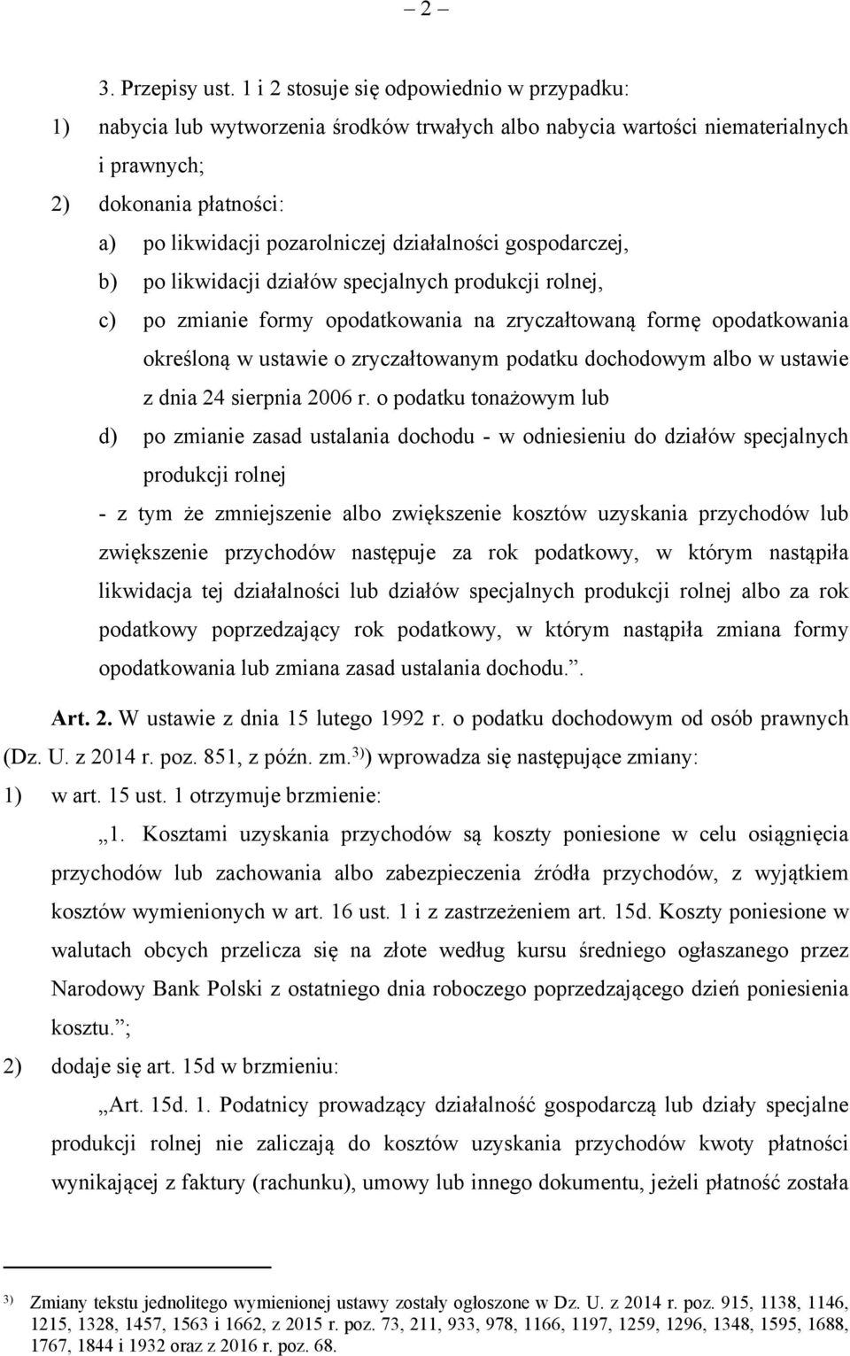 działalności gospodarczej, b) po likwidacji działów specjalnych produkcji rolnej, c) po zmianie formy opodatkowania na zryczałtowaną formę opodatkowania określoną w ustawie o zryczałtowanym podatku