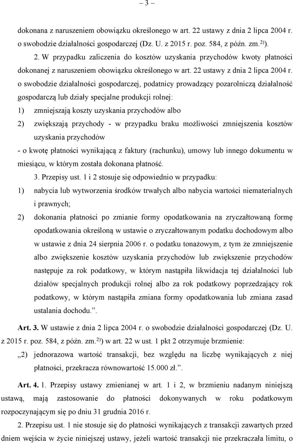 o swobodzie działalności gospodarczej, podatnicy prowadzący pozarolniczą działalność gospodarczą lub działy specjalne produkcji rolnej: 1) zmniejszają koszty uzyskania przychodów albo 2) zwiększają