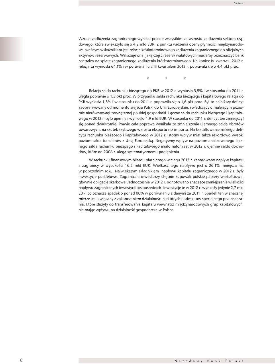 Wskazuje ona, jaką część rezerw walutowych musiałby przeznaczyć bank centralny na spłatę zagranicznego zadłużenia krótkoterminowego. Na koniec IV kwartału 2012 r.