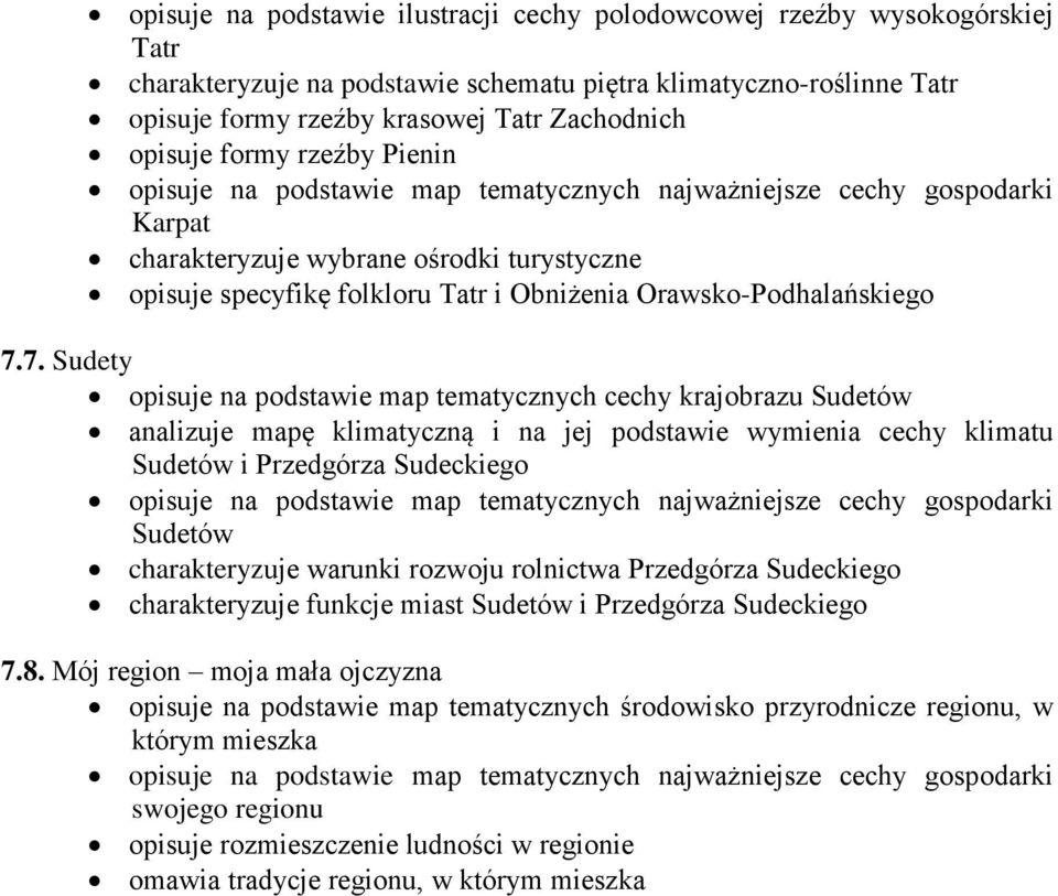 7. Sudety opisuje na podstawie map tematycznych cechy krajobrazu Sudetów analizuje mapę klimatyczną i na jej podstawie wymienia cechy klimatu Sudetów i Przedgórza Sudeckiego Sudetów charakteryzuje