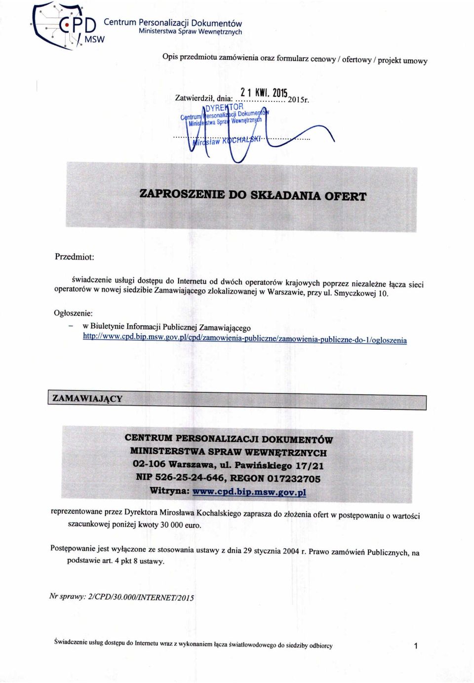 DYRE TOR t ersonali cji Dokume nn~~i e twa Spla Wewnę\IIn ZAPROSZENIE DO SKŁADANIA OFERT Przedmiot: świadczenie usługi dostępu do Internetu od dwóch operatorów krajowych poprzez niezależne łącza