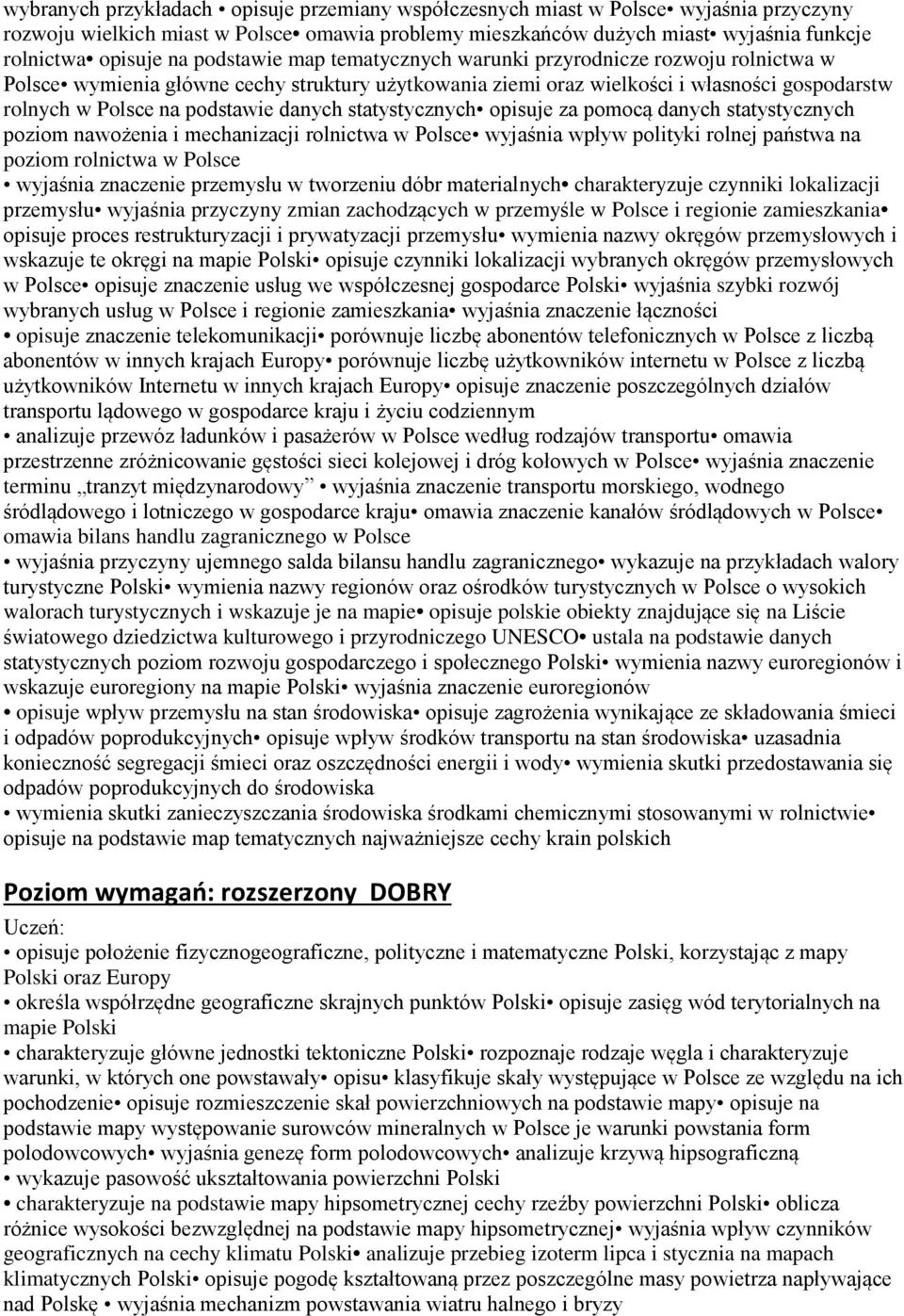 danych statystycznych opisuje za pomocą danych statystycznych poziom nawożenia i mechanizacji rolnictwa w Polsce wyjaśnia wpływ polityki rolnej państwa na poziom rolnictwa w Polsce wyjaśnia znaczenie