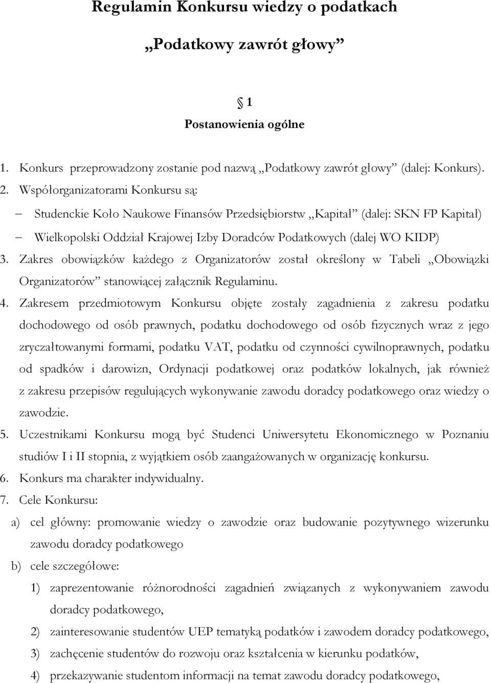 Zakres obowiązków każdego z Organizatorów został określony w Tabeli Obowiązki Organizatorów stanowiącej załącznik Regulaminu. 4.