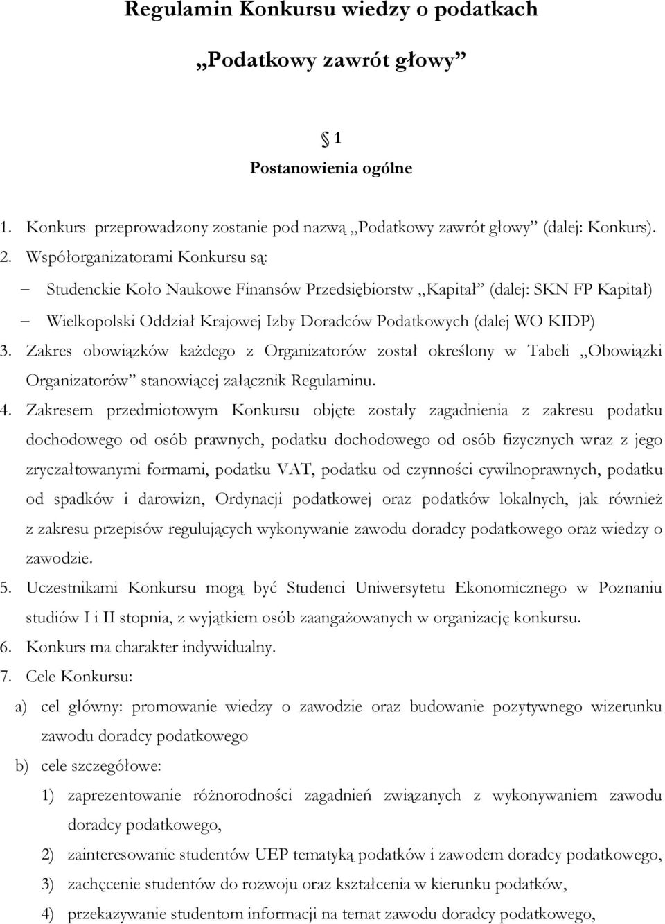 Zakres obowiązków każdego z Organizatorów został określony w Tabeli Obowiązki Organizatorów stanowiącej załącznik Regulaminu. 4.