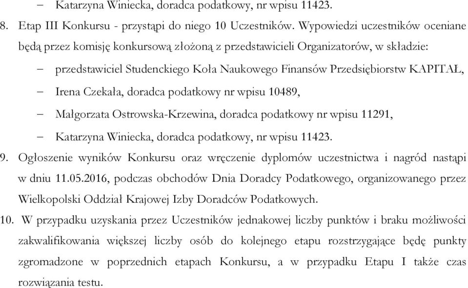 Czekała, doradca podatkowy nr wpisu 10489, Małgorzata Ostrowska-Krzewina, doradca podatkowy nr wpisu 11291, Katarzyna Winiecka, doradca podatkowy, nr wpisu 11423. 9.