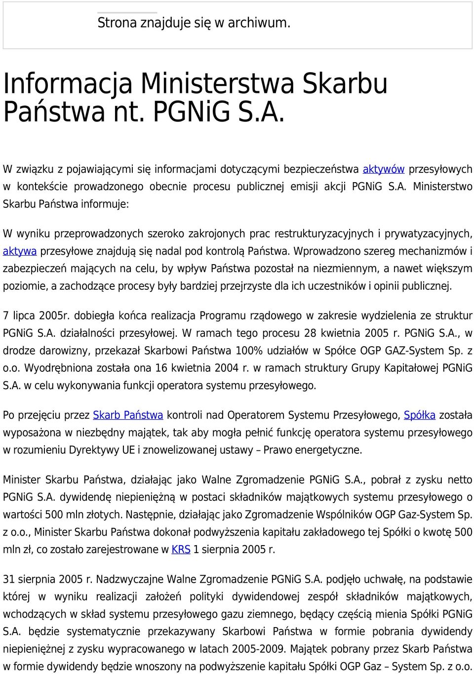 Ministerstwo Skarbu Państwa informuje: W wyniku przeprowadzonych szeroko zakrojonych prac restrukturyzacyjnych i prywatyzacyjnych, aktywa przesyłowe znajdują się nadal pod kontrolą Państwa.