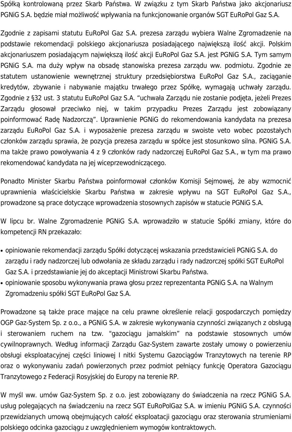 Polskim akcjonariuszem posiadającym największą ilość akcji EuRoPol Gaz S.A. jest PGNiG S.A. Tym samym PGNiG S.A. ma duży wpływ na obsadę stanowiska prezesa zarządu ww. podmiotu.