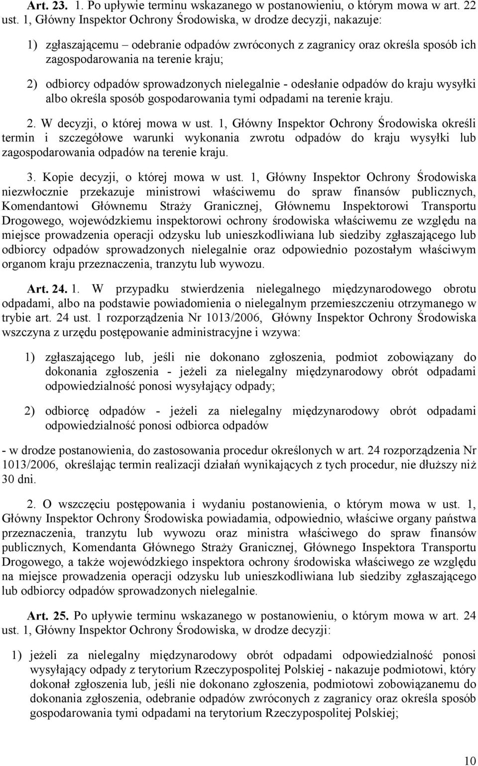 odpadów sprowadzonych nielegalnie - odesłanie odpadów do kraju wysyłki albo określa sposób gospodarowania tymi odpadami na terenie kraju. 2. W decyzji, o której mowa w ust.