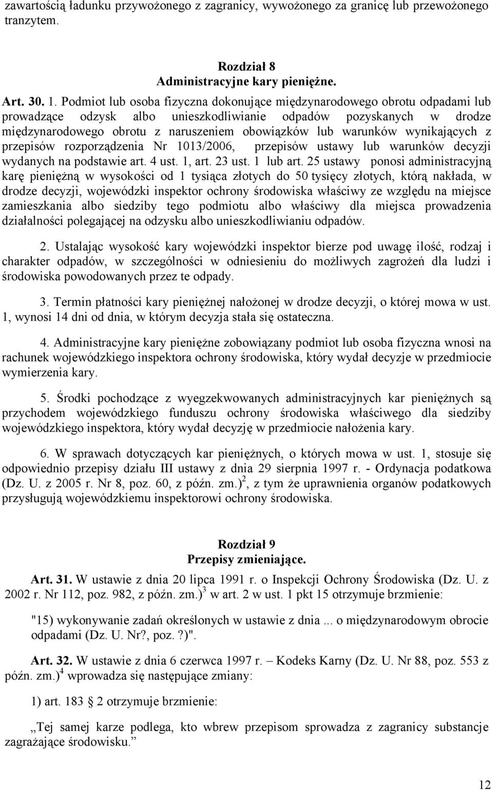 warunków wynikających z przepisów rozporządzenia Nr 1013/2006, przepisów ustawy lub warunków decyzji wydanych na podstawie art. 4 ust. 1, art. 23 ust. 1 lub art.