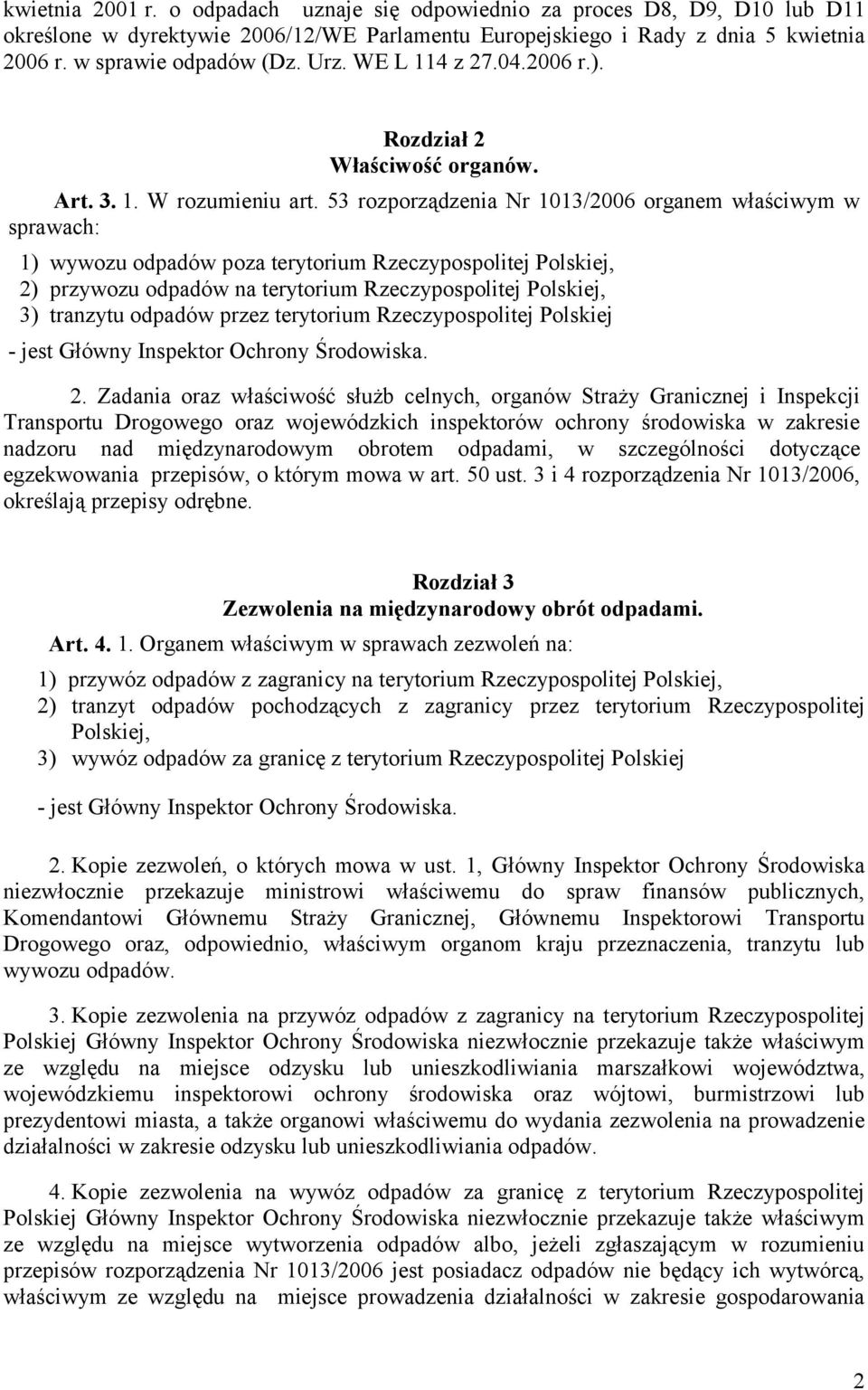 53 rozporządzenia Nr 1013/2006 organem właściwym w sprawach: 1) wywozu odpadów poza terytorium Rzeczypospolitej Polskiej, 2) przywozu odpadów na terytorium Rzeczypospolitej Polskiej, 3) tranzytu