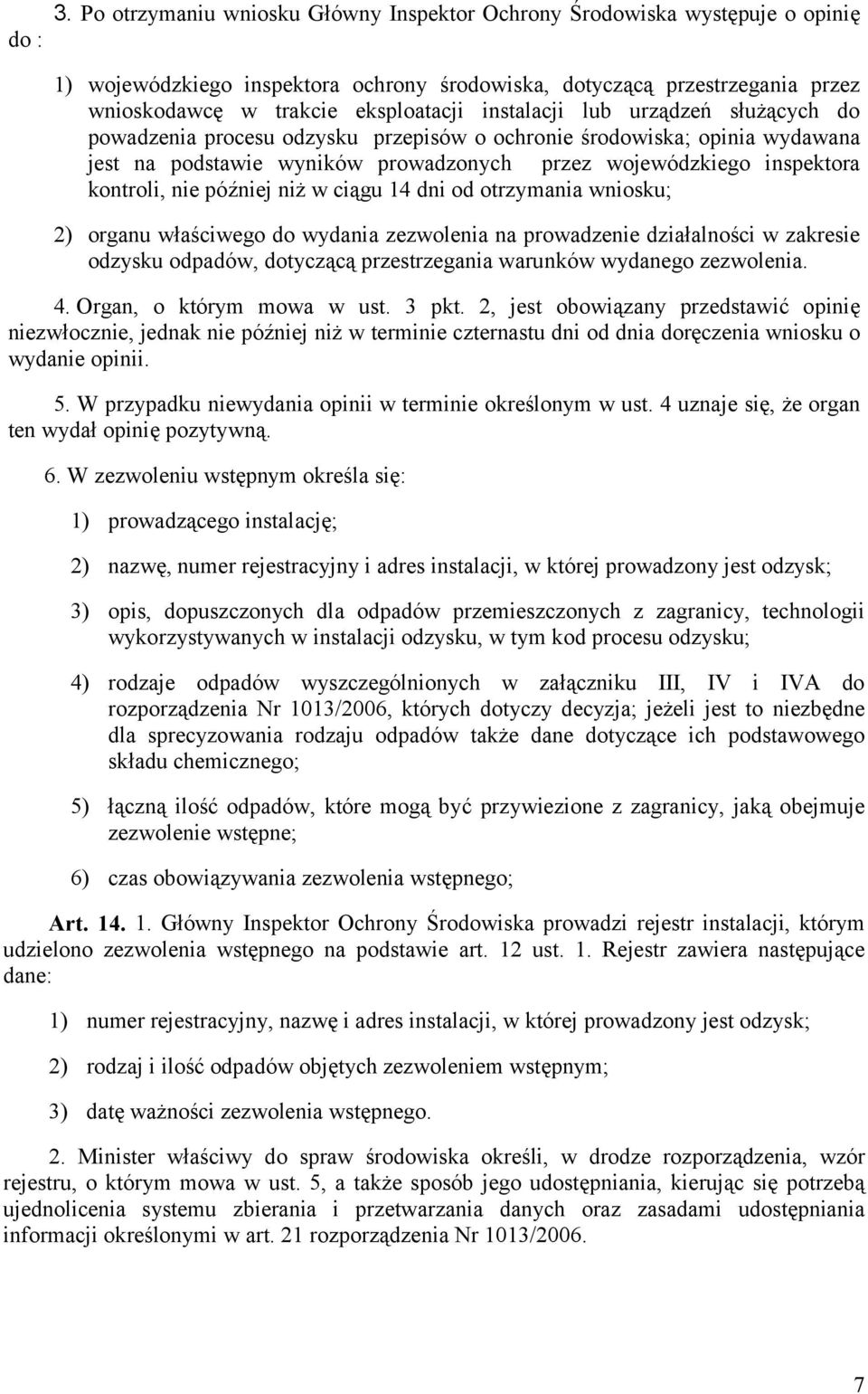 instalacji lub urządzeń służących do powadzenia procesu odzysku przepisów o ochronie środowiska; opinia wydawana jest na podstawie wyników prowadzonych przez wojewódzkiego inspektora kontroli, nie