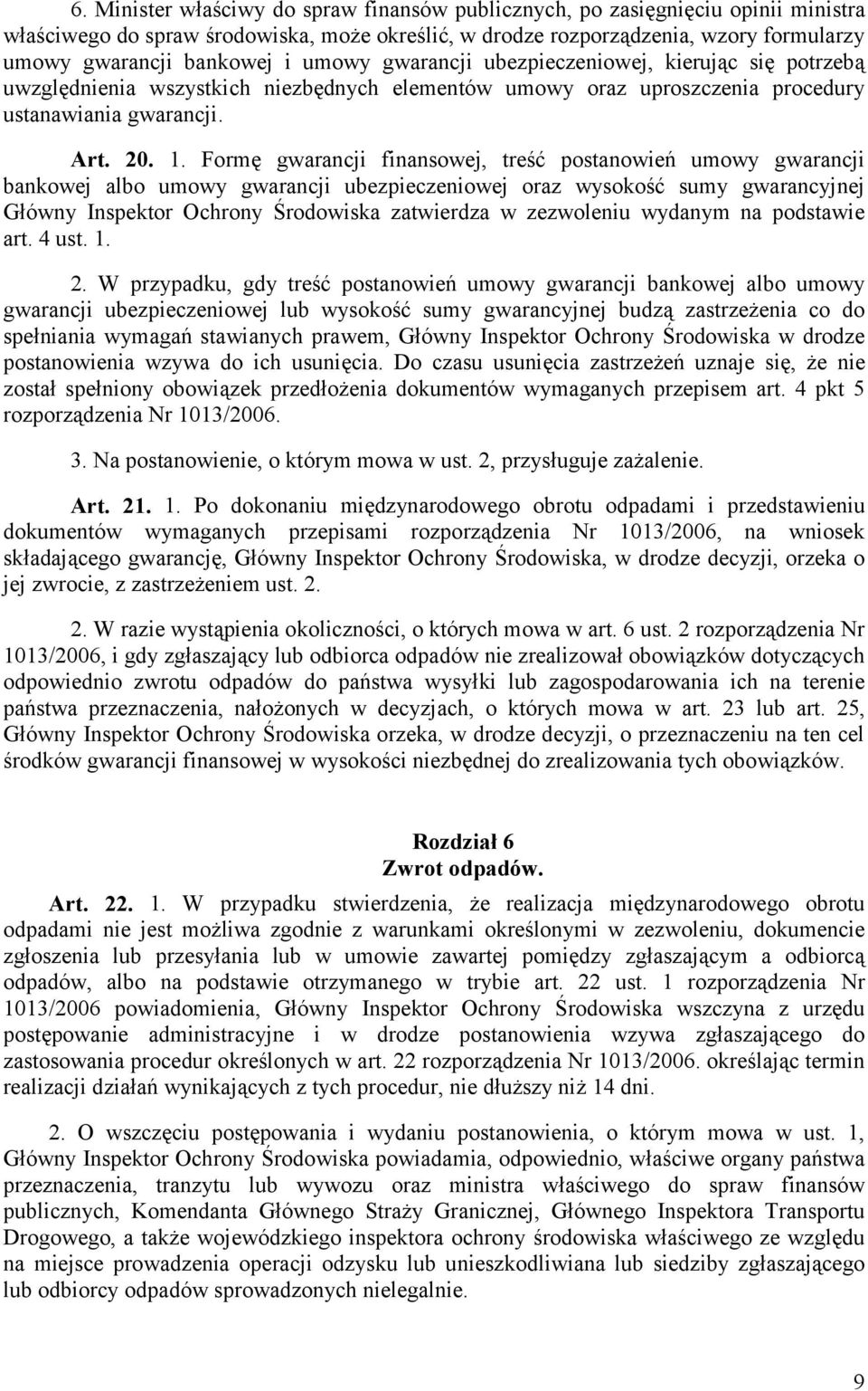 Formę gwarancji finansowej, treść postanowień umowy gwarancji bankowej albo umowy gwarancji ubezpieczeniowej oraz wysokość sumy gwarancyjnej Główny Inspektor Ochrony Środowiska zatwierdza w