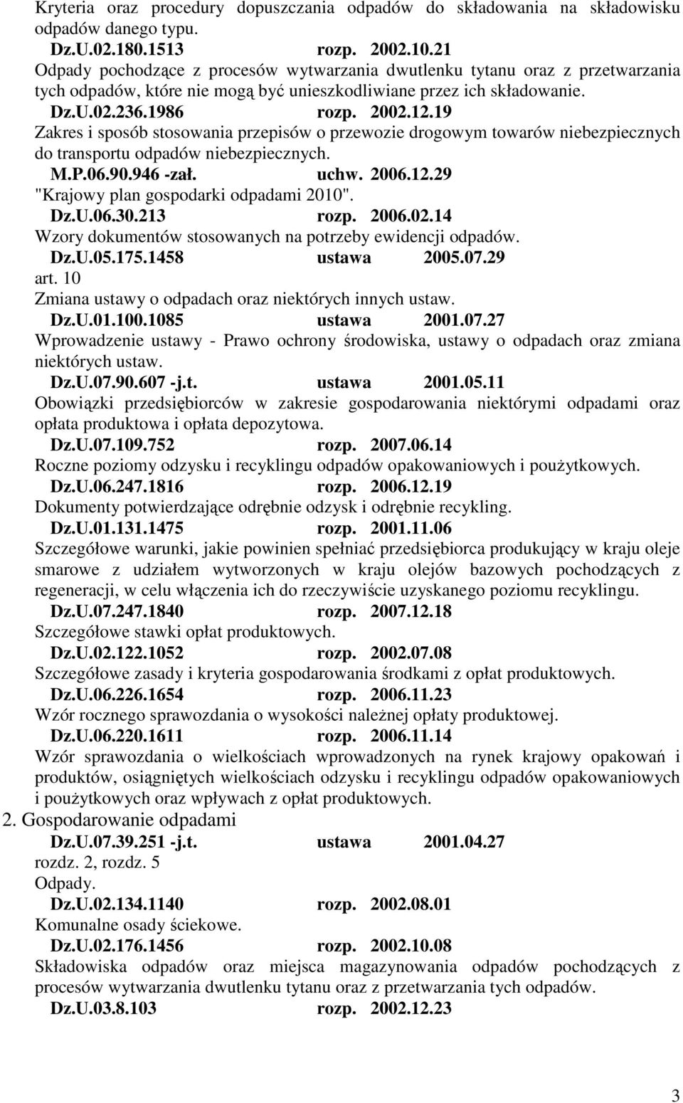 19 Zakres i sposób stosowania przepisów o przewozie drogowym towarów niebezpiecznych do transportu odpadów niebezpiecznych. M.P.06.90.946 -zał. uchw. 2006.12.