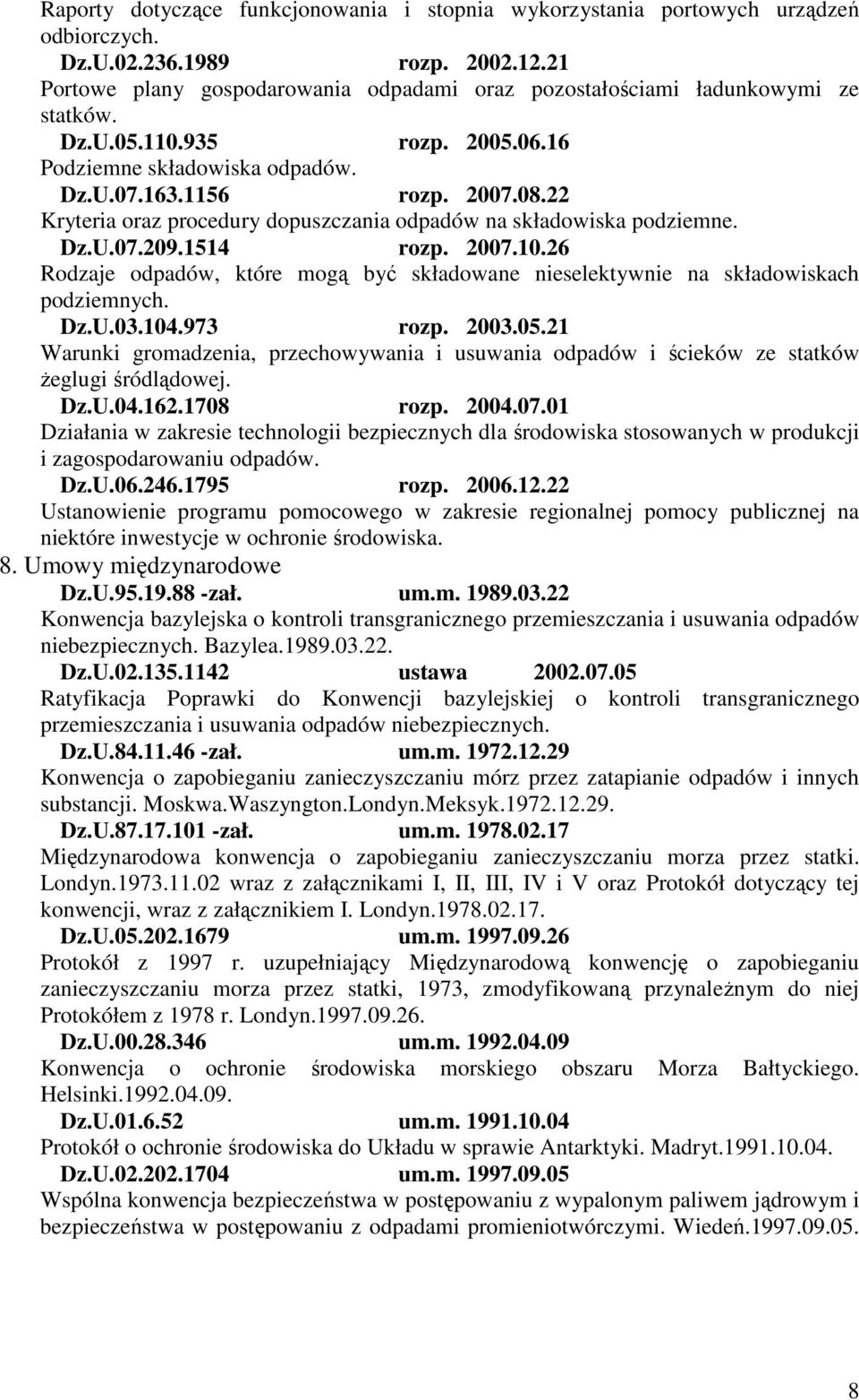 22 Kryteria oraz procedury dopuszczania odpadów na składowiska podziemne. Dz.U.07.209.1514 rozp. 2007.10.26 Rodzaje odpadów, które mogą być składowane nieselektywnie na składowiskach podziemnych. Dz.U.03.