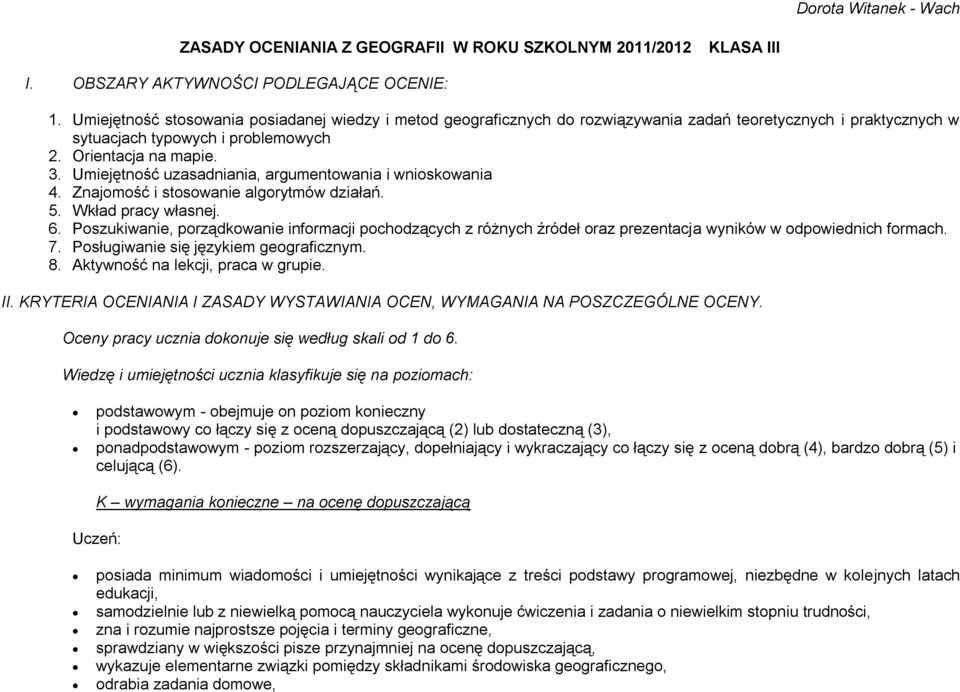 Umiejętność uzasadniania, argumentowania i wnioskowania 4. Znajomość i stosowanie algorytmów działań. 5. Wkład pracy własnej. 6.
