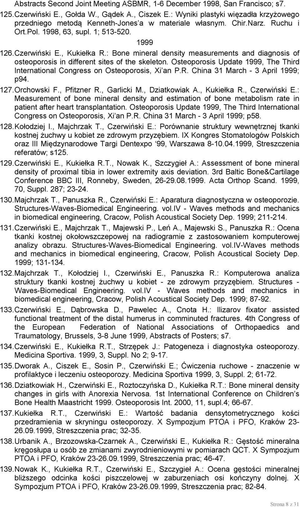 : Bone mineral density measurements and diagnosis of osteoporosis in different sites of the skeleton. Osteoporosis Update 1999, The Third International Congress on Osteoporosis, Xi an P.R.