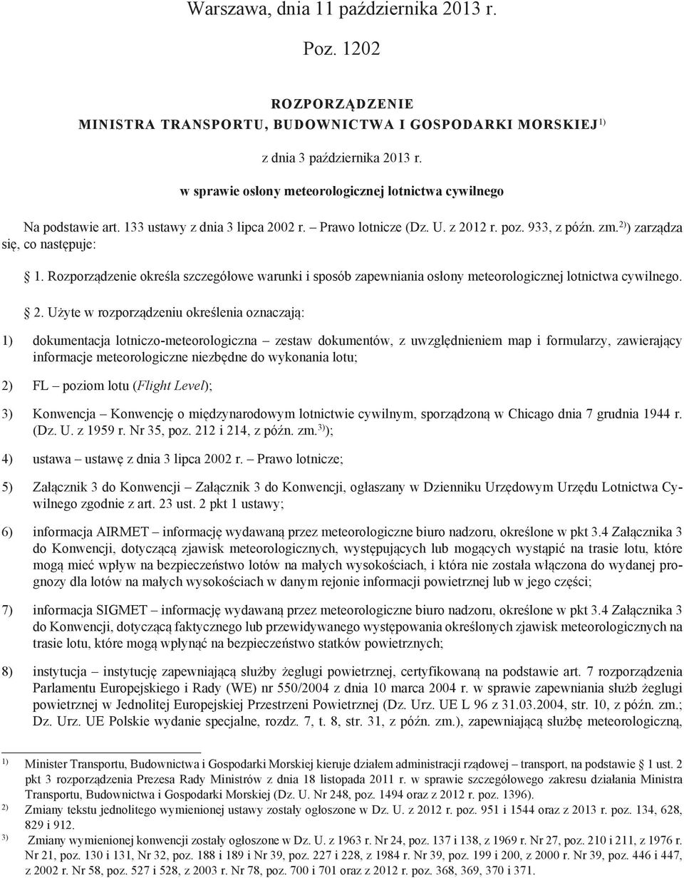 Rozporządzenie określa szczegółowe warunki i sposób zapewniania osłony meteorologicznej lotnictwa cywilnego. 2.