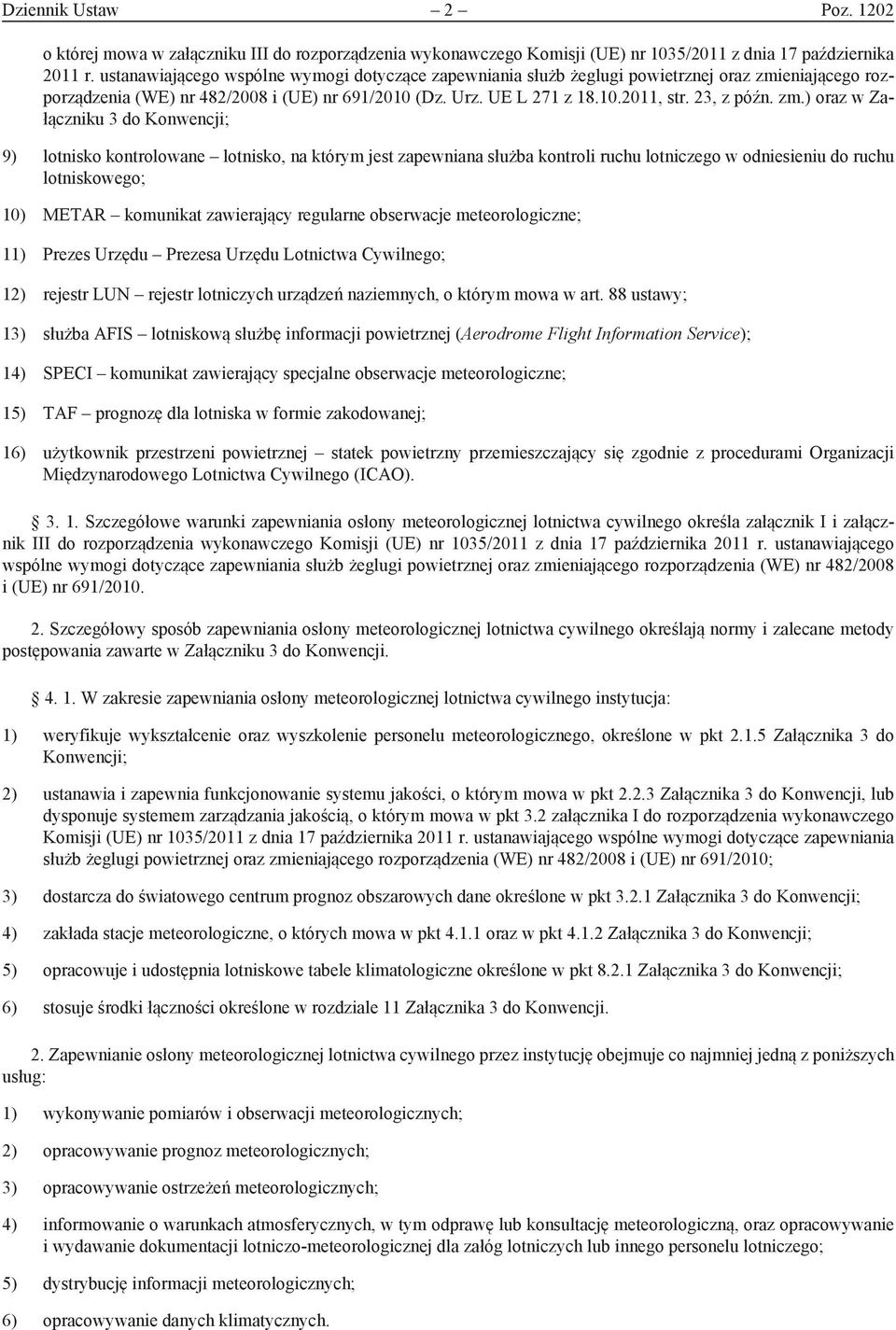 zm.) oraz w Załączniku 3 do Konwencji; 9) lotnisko kontrolowane lotnisko, na którym jest zapewniana służba kontroli ruchu lotniczego w odniesieniu do ruchu lotniskowego; 10) METAR komunikat