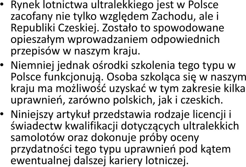 Niemniej jednak ośrodki szkolenia tego typu w Polsce funkcjonują.