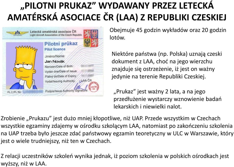 Prukaz jest ważny 2 lata, a na jego przedłużenie wystarczy wznowienie badań lekarskich i niewielki nalot. Zrobienie Prukazu jest dużo mniej kłopotliwe, niż UAP.