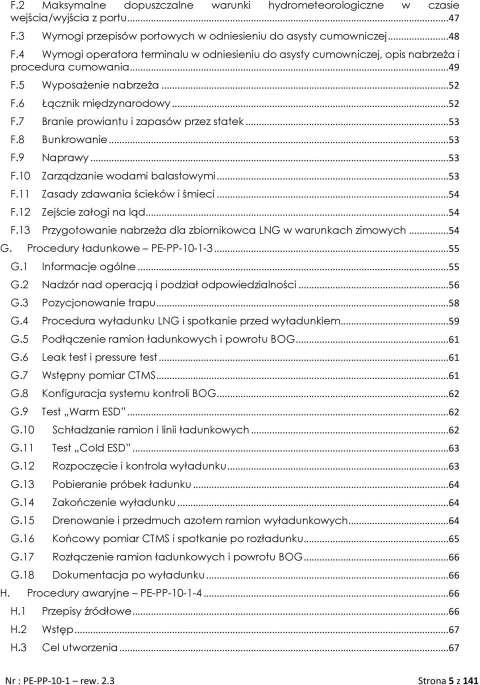 .. 53 F.8 Bunkrowanie... 53 F.9 Naprawy... 53 F.10 Zarządzanie wodami balastowymi... 53 F.11 Zasady zdawania ścieków i śmieci... 54 F.