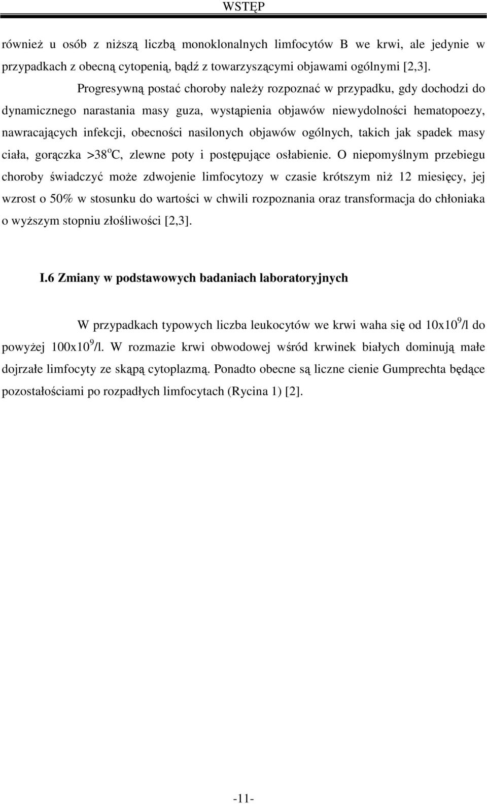 objawów ogólnych, takich jak spadek masy ciała, gorączka >38 o C, zlewne poty i postępujące osłabienie.